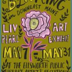 May Art Exhibit “Blooming in Downeast Maine” by Liv Pearl